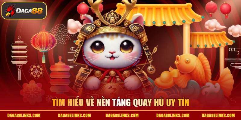 Tìm hiểu về nền tảng quay hũ uy tín